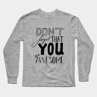 Don't Forget That YOU are AWESOME Long Sleeve T-Shirt